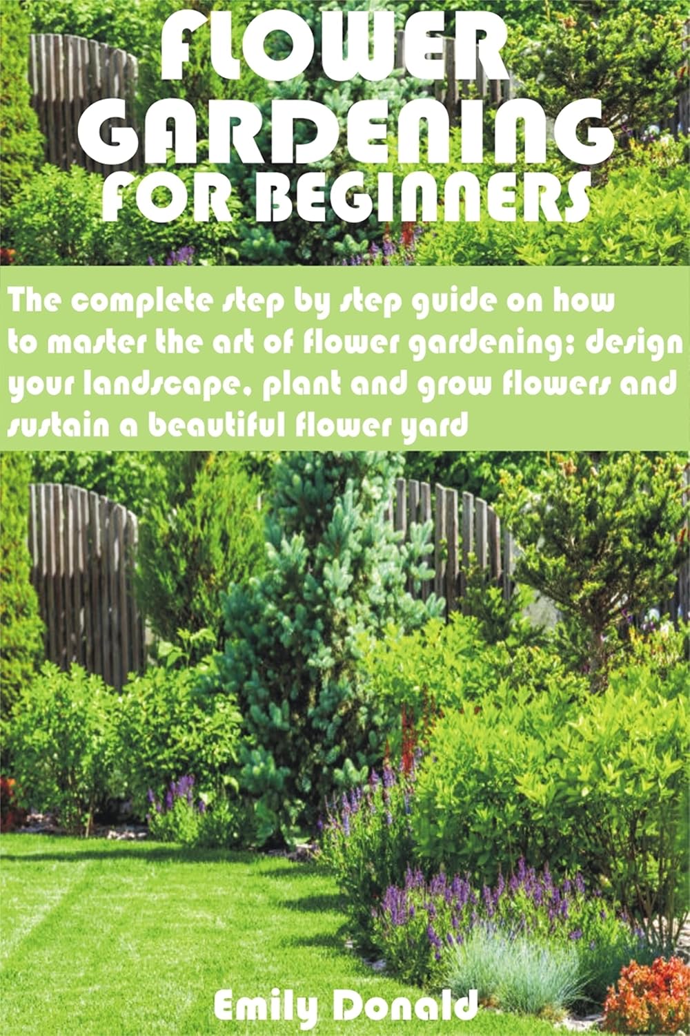 Flower Gardening For Beginners: The complete step by step guide on how to master the art of flower gardening; design your landscape, plant and grow flow (English Edition) baixar o livro de graça