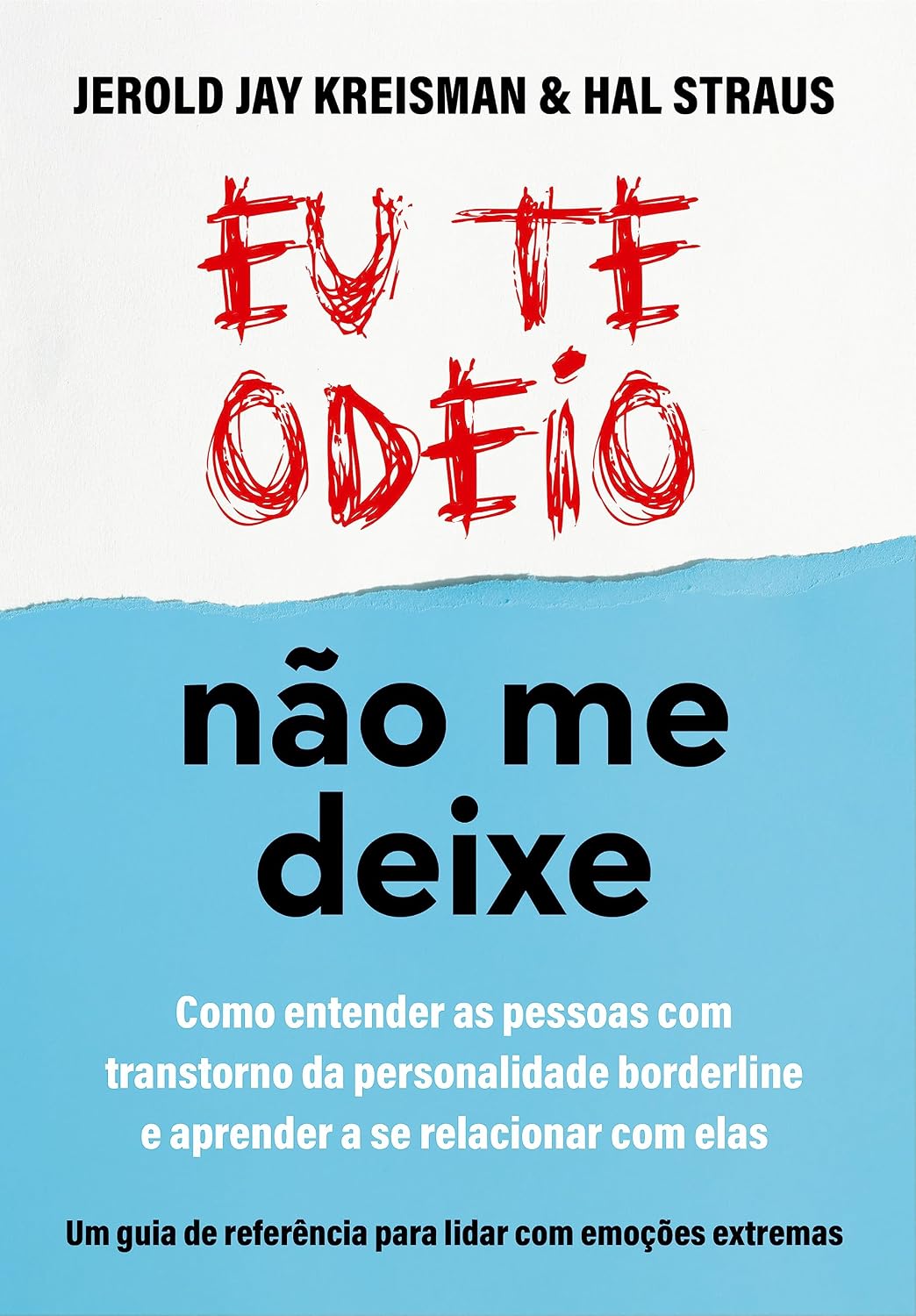 Eu te odeio - não me deixe: Como entender as pessoas com Transtorno da Personalidade Borderline e aprender a se relacionar com elas baixar o livro de graça