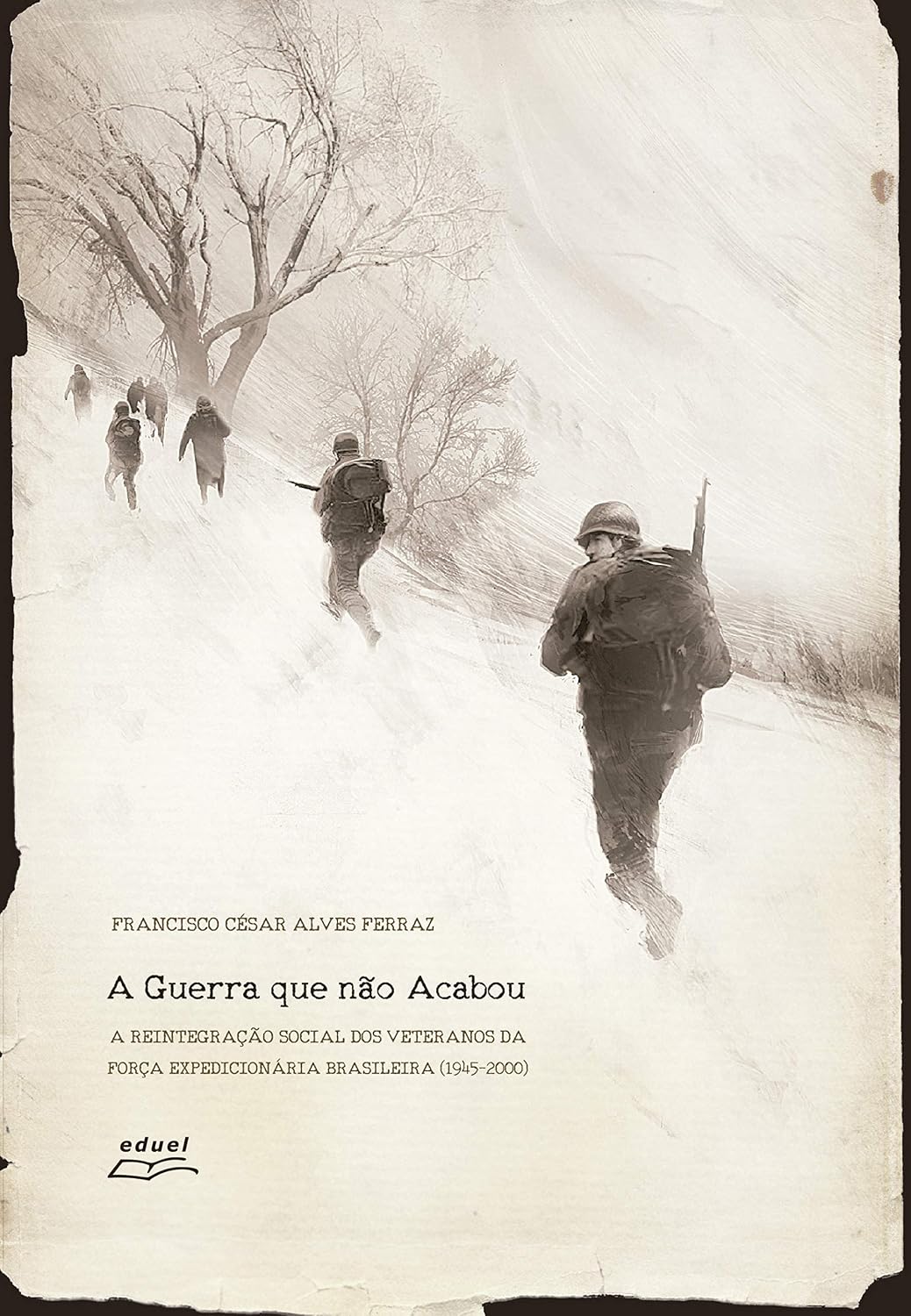 A guerra que não acabou: a reintegração social dos veteranos da Força Expedicionária Brasileira (1945-2000) baixar livro de graça