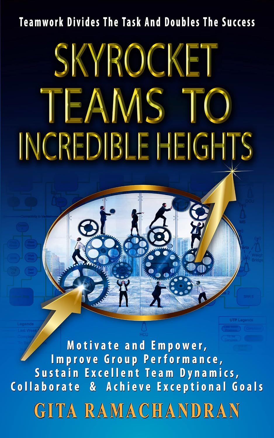 SKYROCKET TEAMS To INCREDIBLE HEIGHTS: Motivate and Empower, Improve Group Performance, Sustain Excellent Team Dynamics, Collaborate & Achieve Exceptional... up the Corporate Ladder) (English Edition) baixar livro de graça