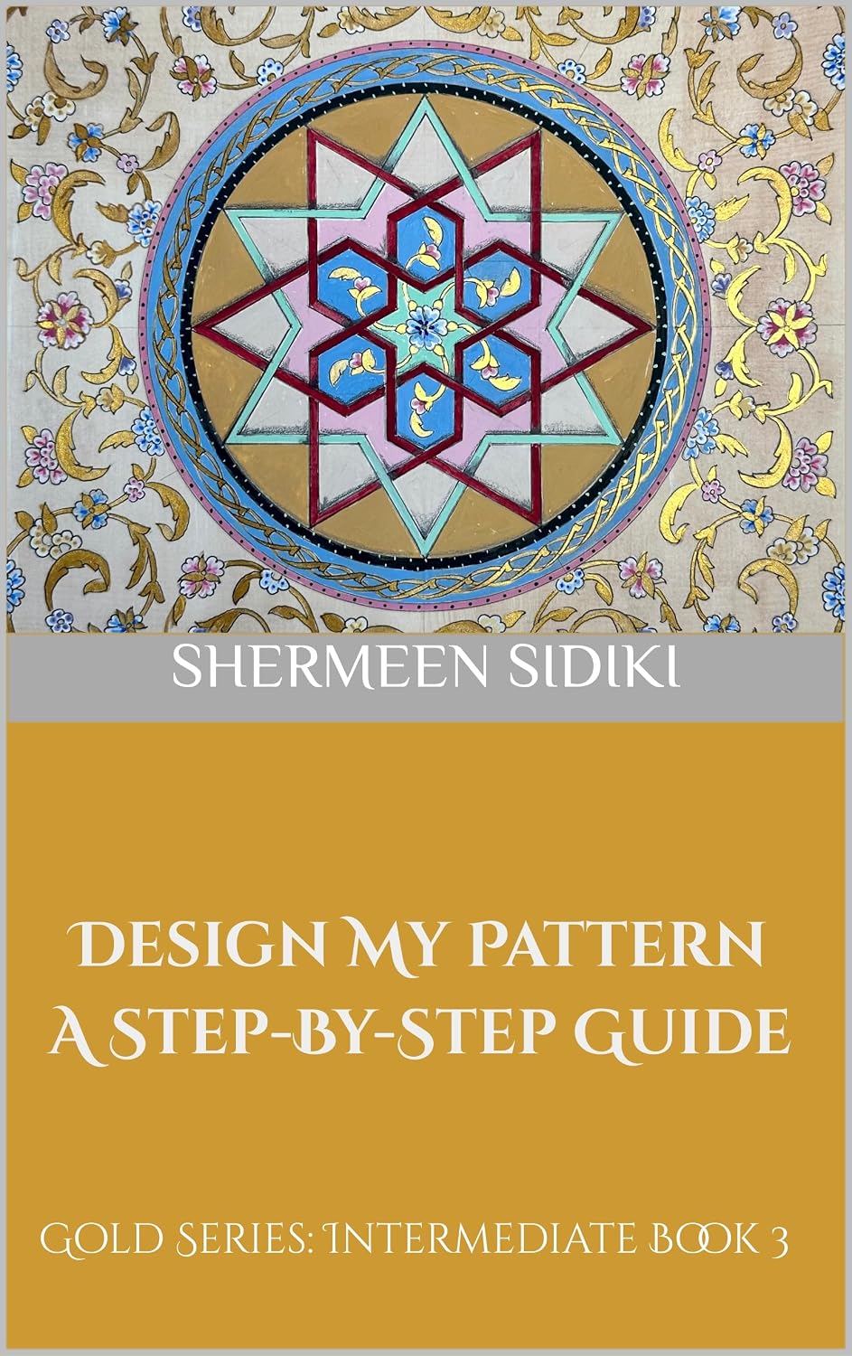 ler totalmente Design My Pattern: A Step-By-Step Guide: Gold Series: Intermediate Book 3 (Design My Pattern Series) (English Edition)