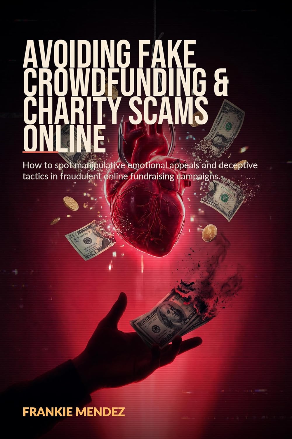 ler totalmente Avoiding Fake Crowdfunding and Charity Scams Online: How to spot manipulative emotional appeals and deceptive tactics in fraudulent online fundraising campaigns (English Edition)