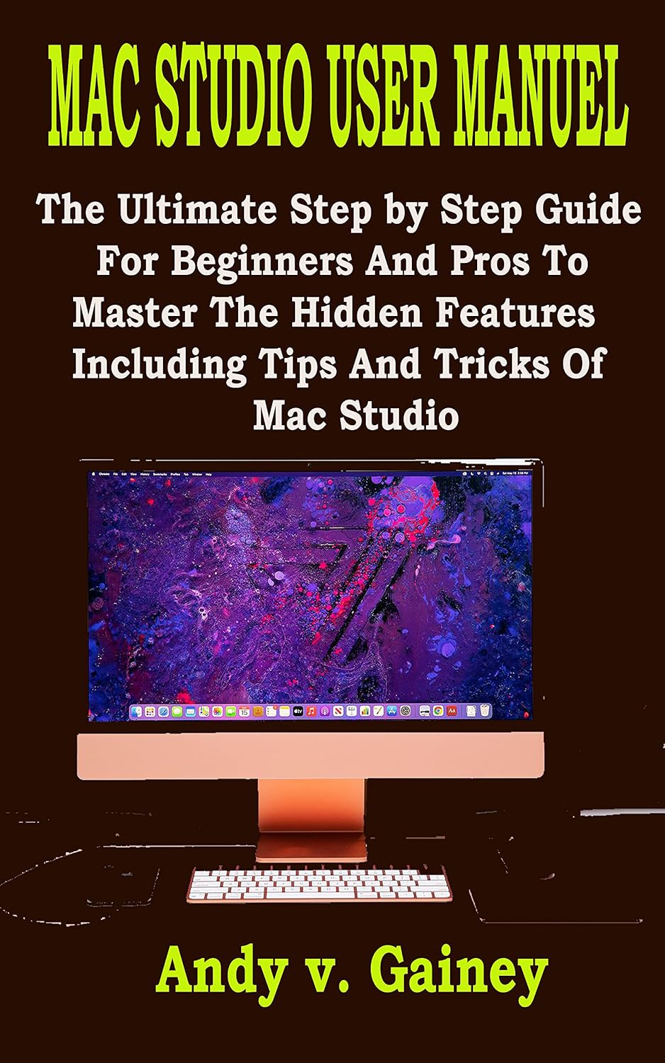 ler totalmente MAC STUDIO USER MANUEL: The Ultimate Step by Step Guide For Beginners And Pros To Master The Hidden Features Including Tips And Tricks Of Mac Studio (English Edition)