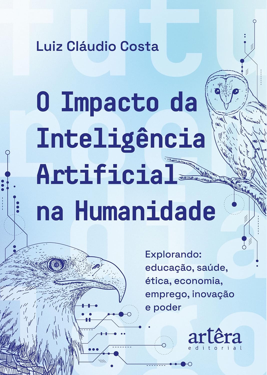 O Impacto da Inteligência Artificial na Humanidade: Explorando Educação, Saúde, Ética, Economia, Emprego, Inovação e Poder baixar livro de graça