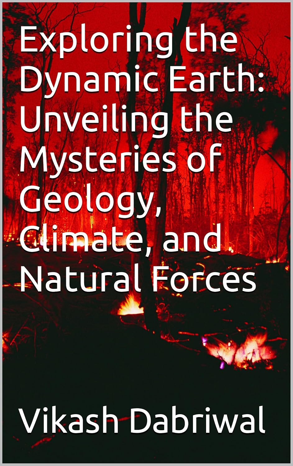 Exploring the Dynamic Earth: Unveiling the Mysteries of Geology, Climate, and Natural Forces (English Edition)