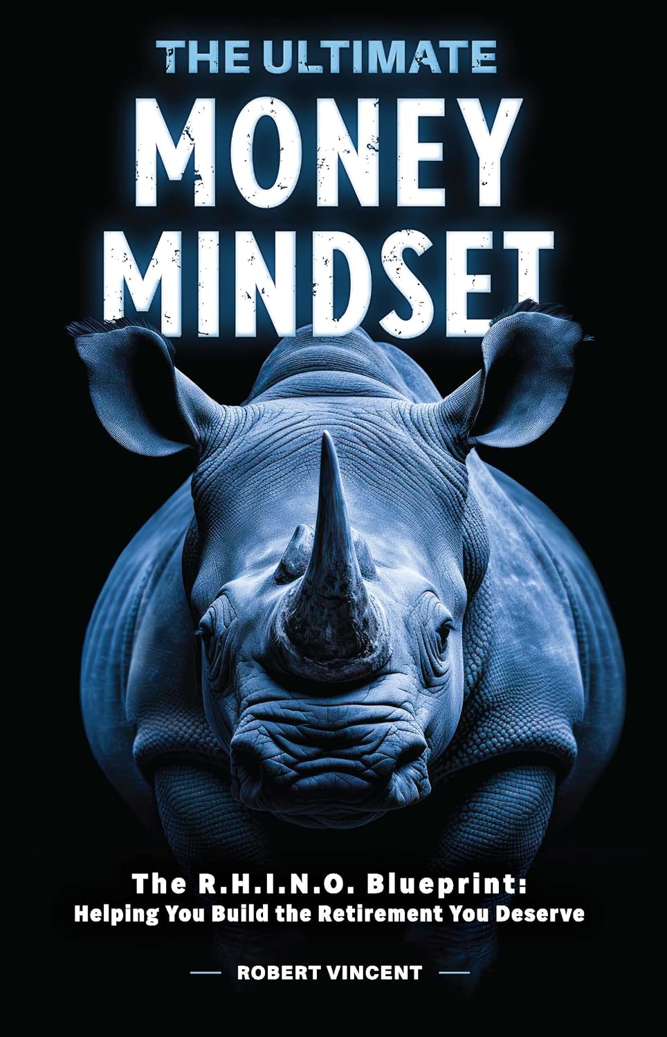 The Ultimate Money Mindset: The R.H.I.N.O. Blueprint: Helping You Build the Retirement You Deserve (English Edition) baixar o livro de graça