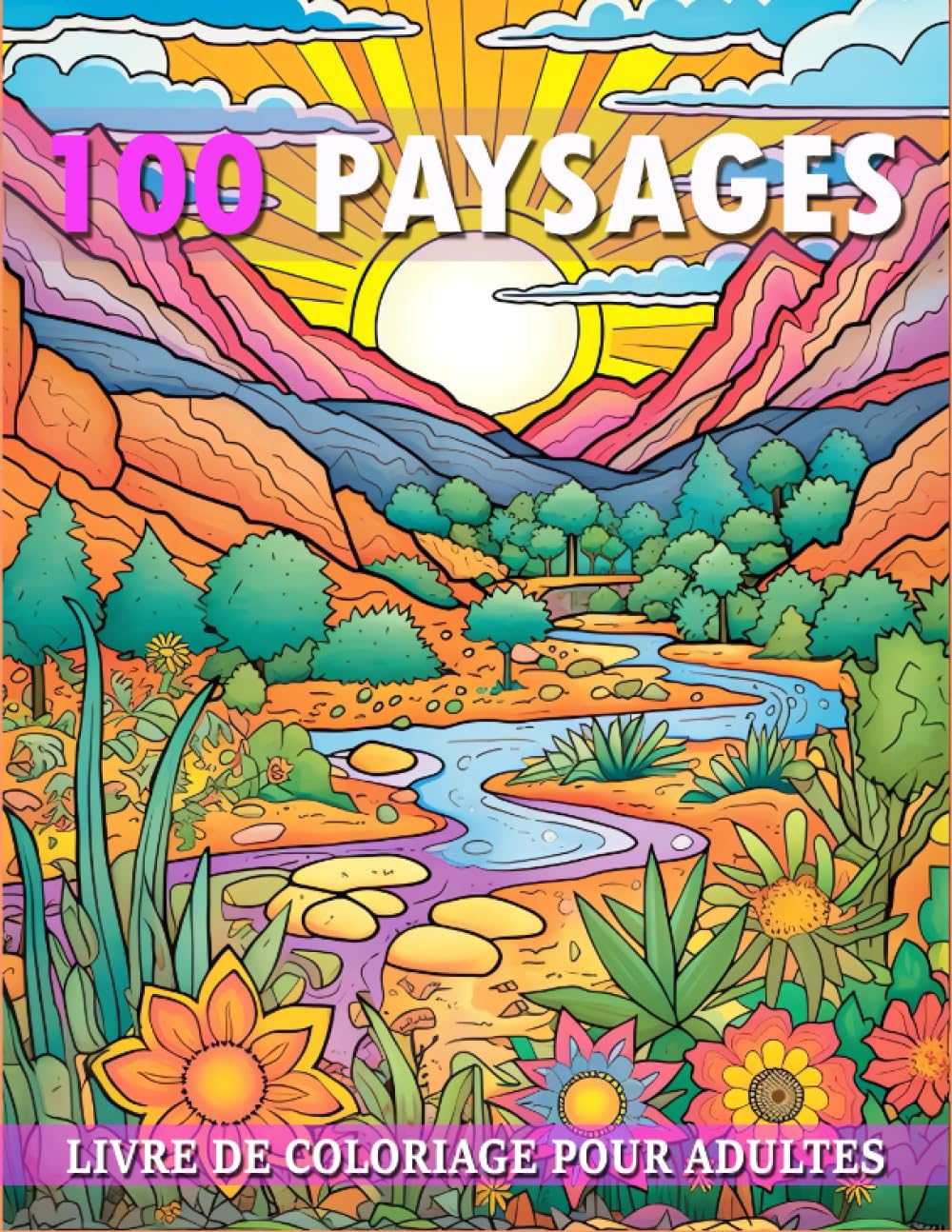 ler totalmente 100 Paysages: Livre de Coloriage pour Adultes, 100 pages de coloriage uniques avec des paysages étonnants et des scènes de la nature pour les adultes à colorier et se détendre. (French Edition)
