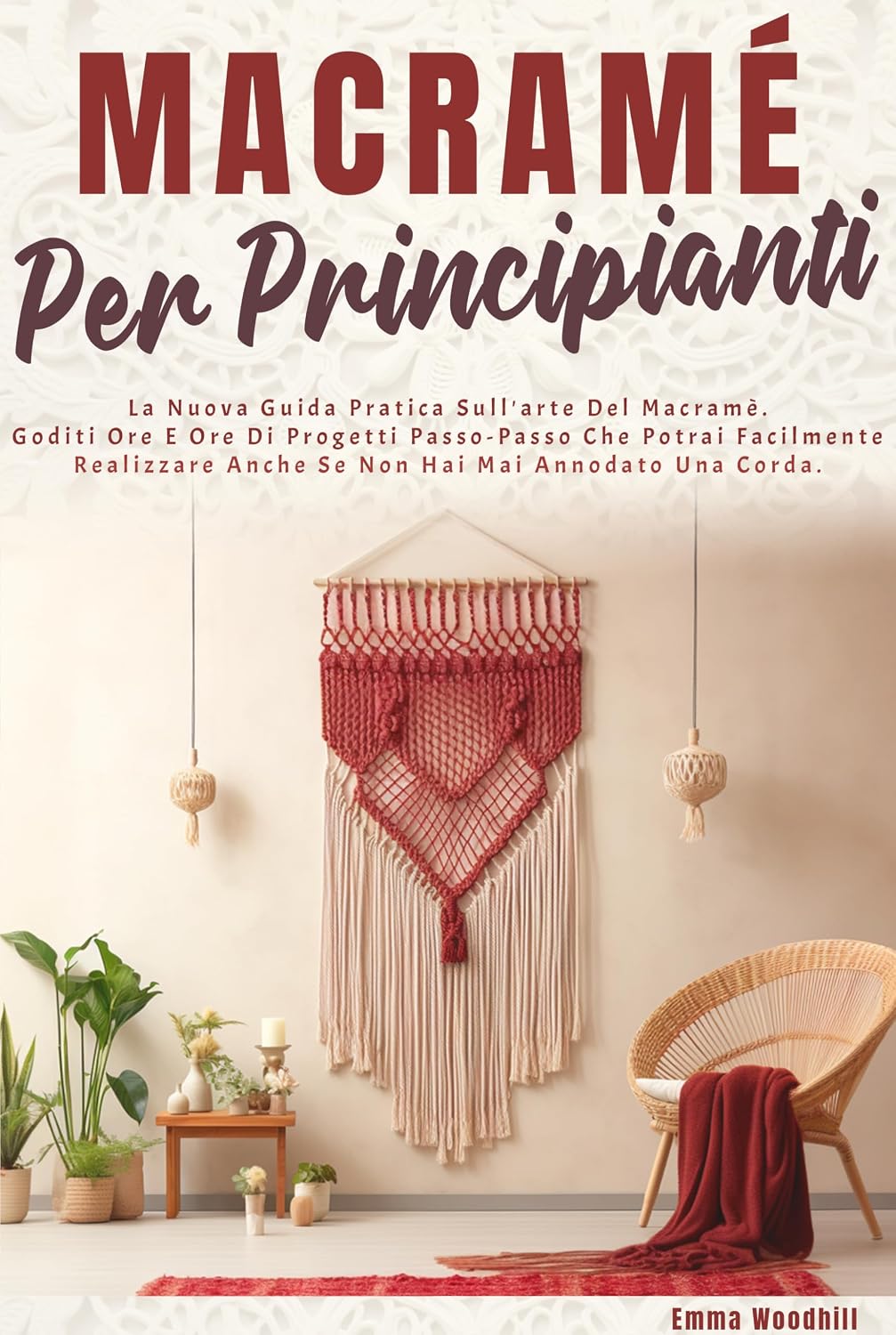 MACRAMÈ PER PRINCIPIANTI: La Nuova Guida Pratica Sull'arte Del Macramè. Goditi Ore E Ore Di Progetti Passo-Passo Che Potrai Facilmente Realizzare Anche... Mai Annodato Una Corda. (Italian Edition) baixar o livro de graça