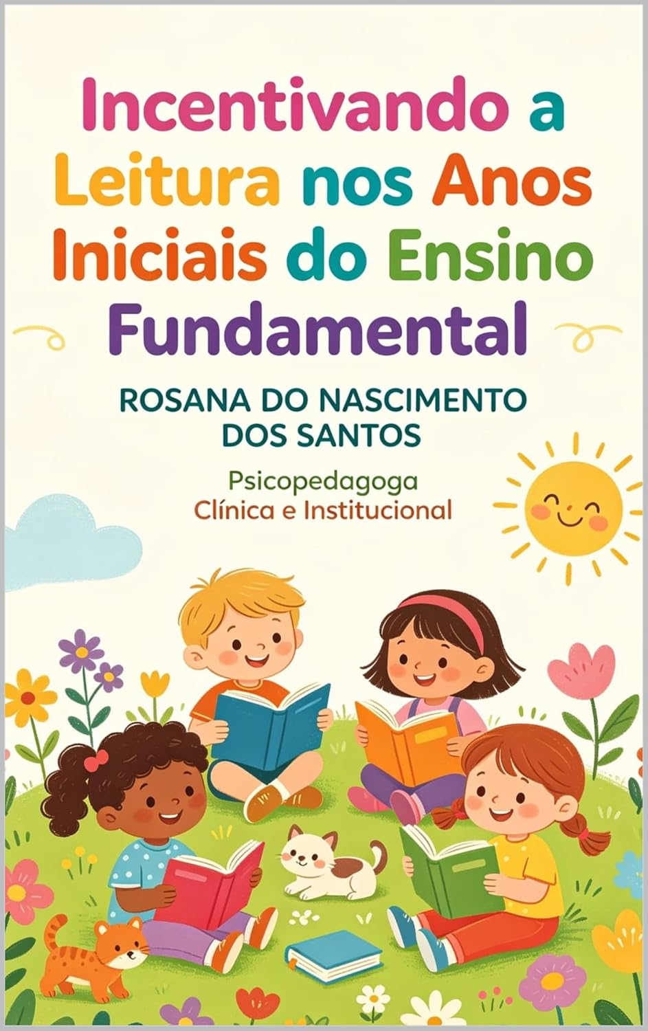 INCENTIVANDO A LEITURA NOS ANOS INICIAIS DO ENSINO FUNDAMENTAL -O PROFESSOR MEDIADOR DA LEITURA: Práxis, Afeto e Inclusão nos Anos Iniciais do Ensino Fundamental baixar o livro de graça