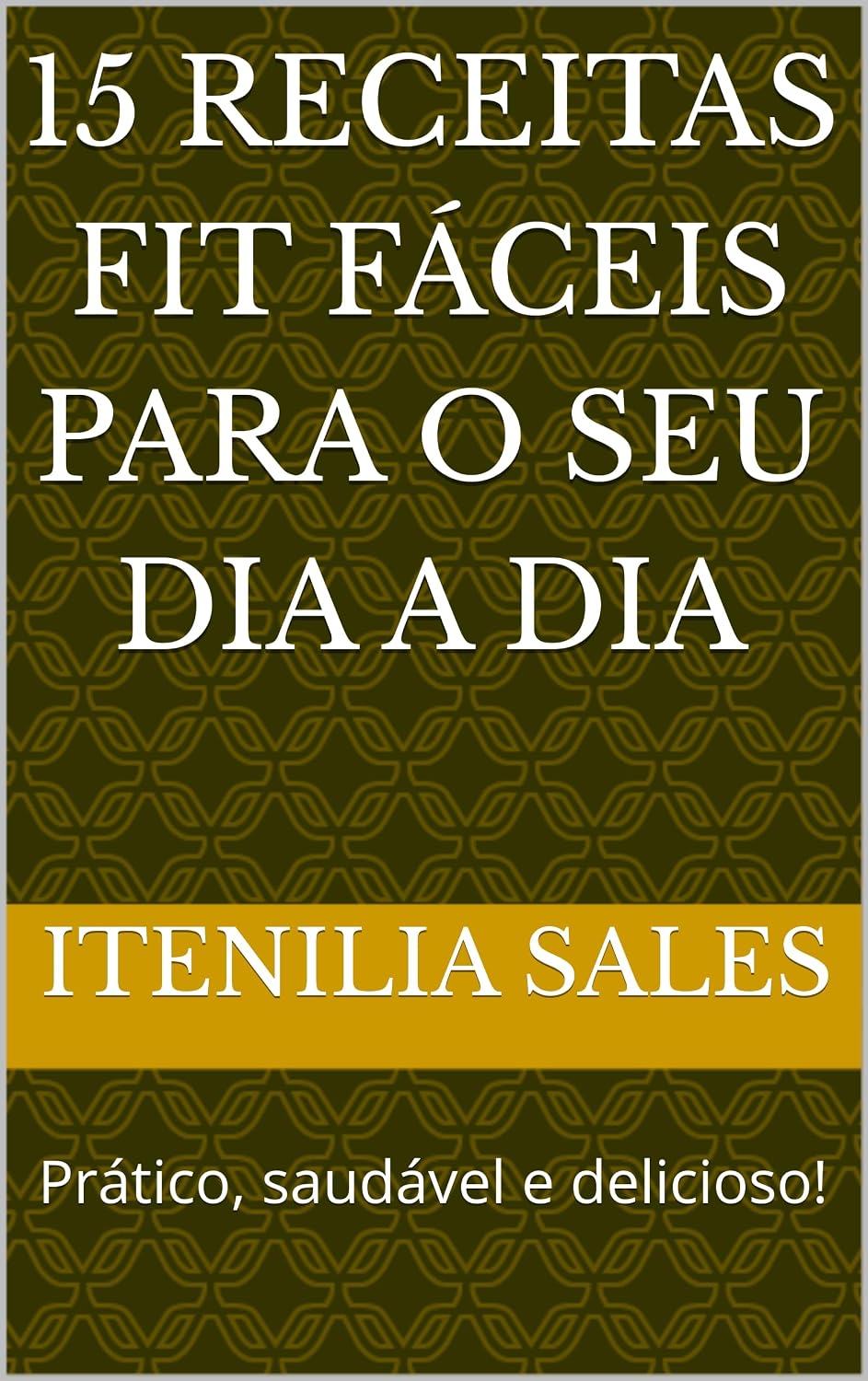 ler totalmente 15 Receitas Fit Fáceis Para o Seu Dia a Dia: Prático, saudável e delicioso!