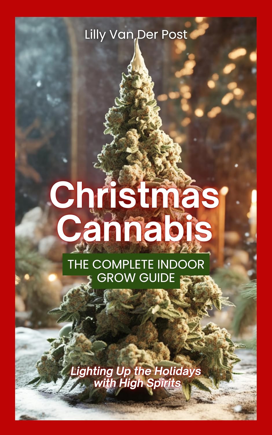 ler totalmente Christmas Cannabis: The Complete Indoor Grow Guide: Lighting Up the Holidays with High Spirits! (English Edition)