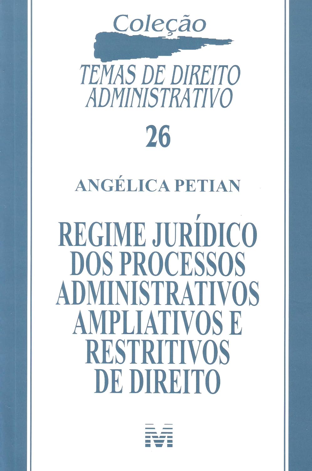 Regime jurídico dos processos administrativos ampliativos e restritivos de direito - 1 ed./2011