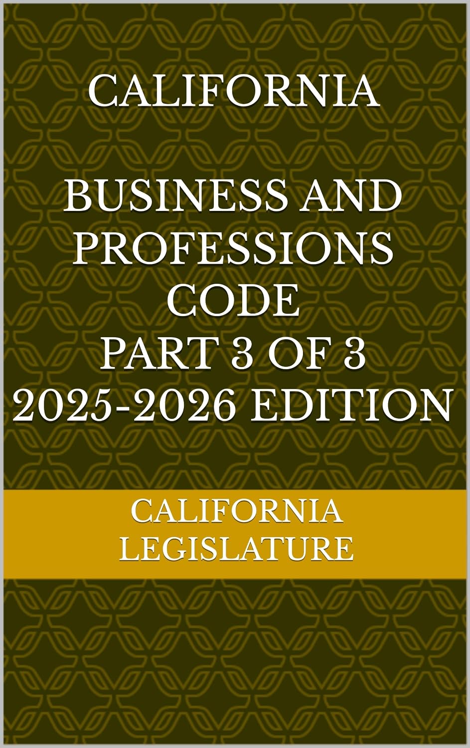 CALIFORNIA BUSINESS AND PROFESSIONS CODE PART 3 OF 3 2025-2026 EDITION (English Edition)