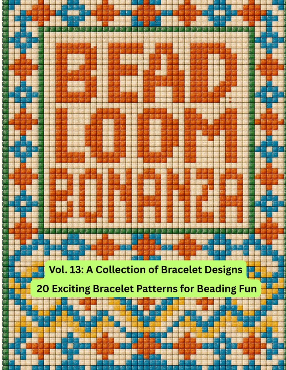 Bead Loom Bonanza Vol. 13: A Collection of Bracelet Designs baixar livro de graça