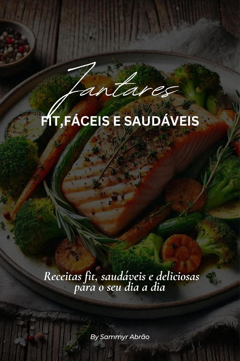 Jantares fit, fáceis e Saudáveis: Receitas saudáveis e deliciosas para o seu dia a dia: Receitas e dicas saudáveis e saborosas para emagrecer com saúde baixar o livro de graça