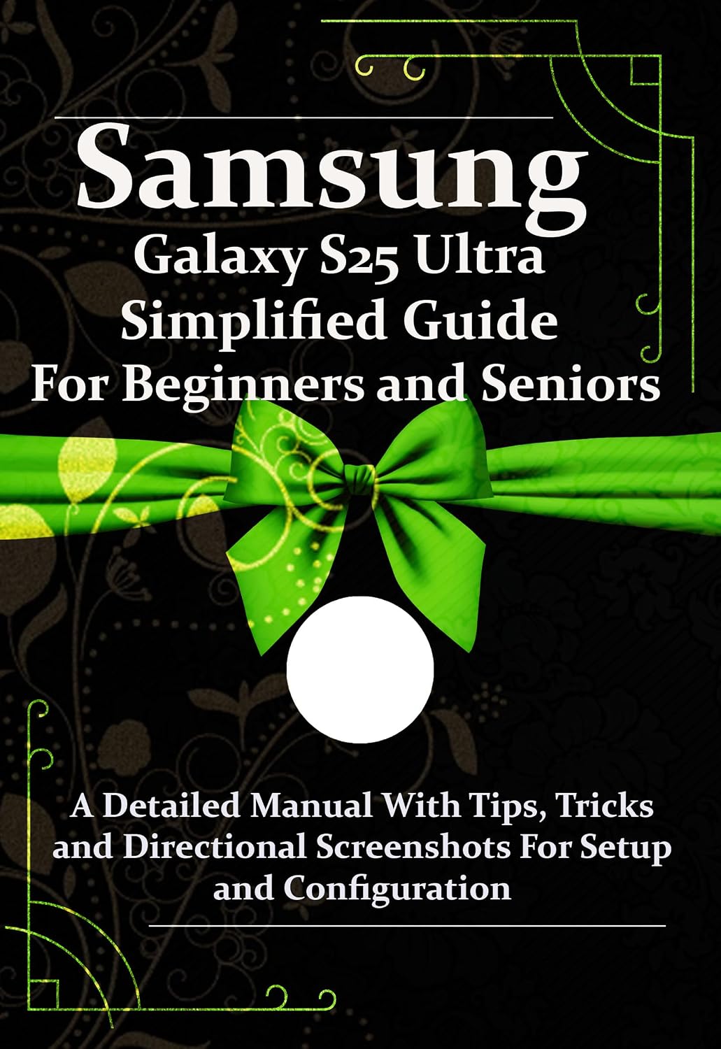 ler totalmente Samsung Galaxy S25 Ultra Simplified Guide For Beginners and Seniors: A Detailed Manual With Tips, Tricks and Directional Screenshots For Setup and Configuration (English Edition)