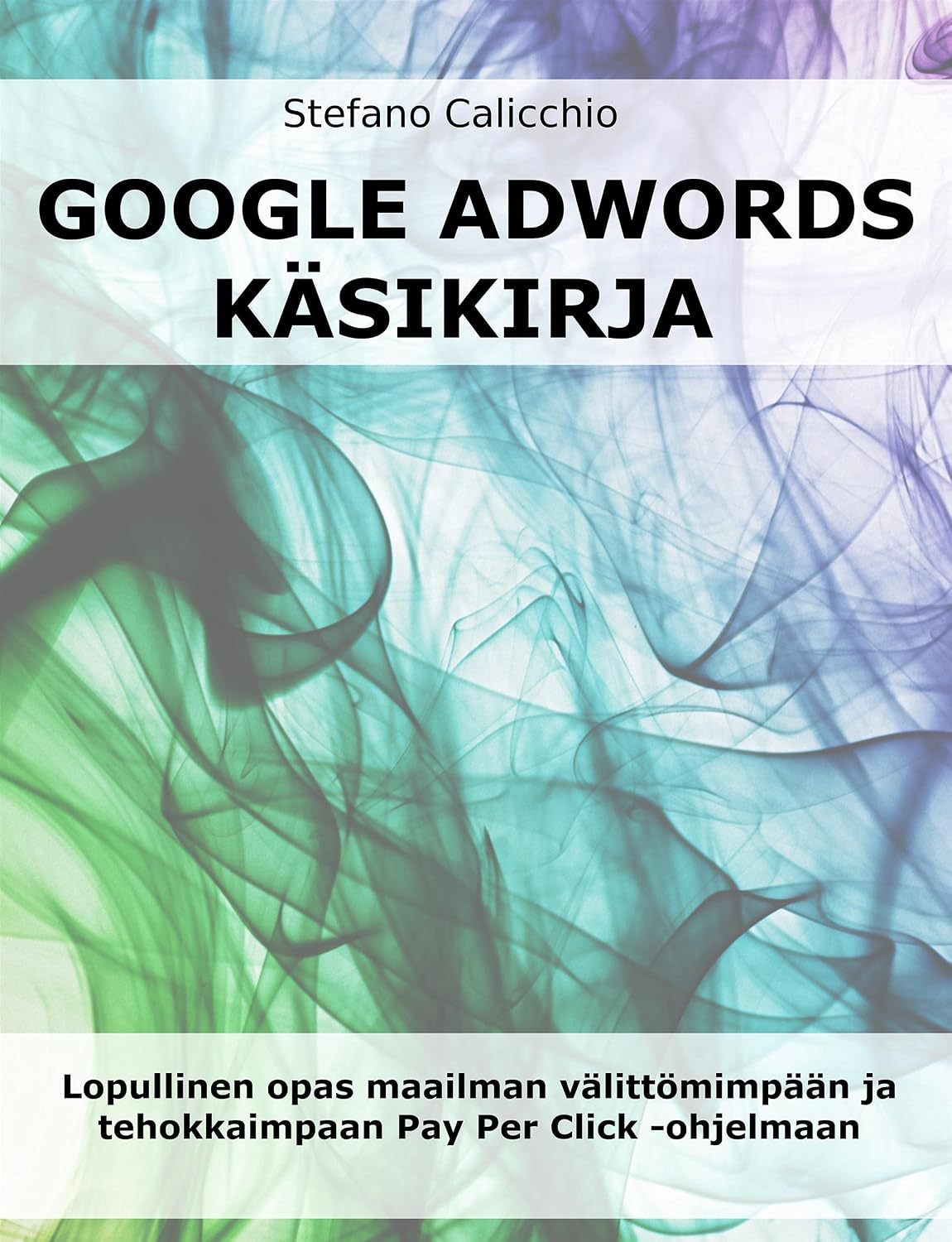 ler totalmente Google adwords käsikirja: Lopullinen opas maailman välittömimpään ja tehokkaimpaan Pay Per Click -ohjelmaan (Finnish Edition)