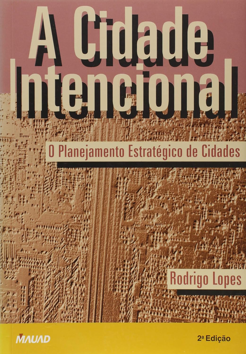 ler totalmente A cidade intencional: o planejamento estratégico de cidades
