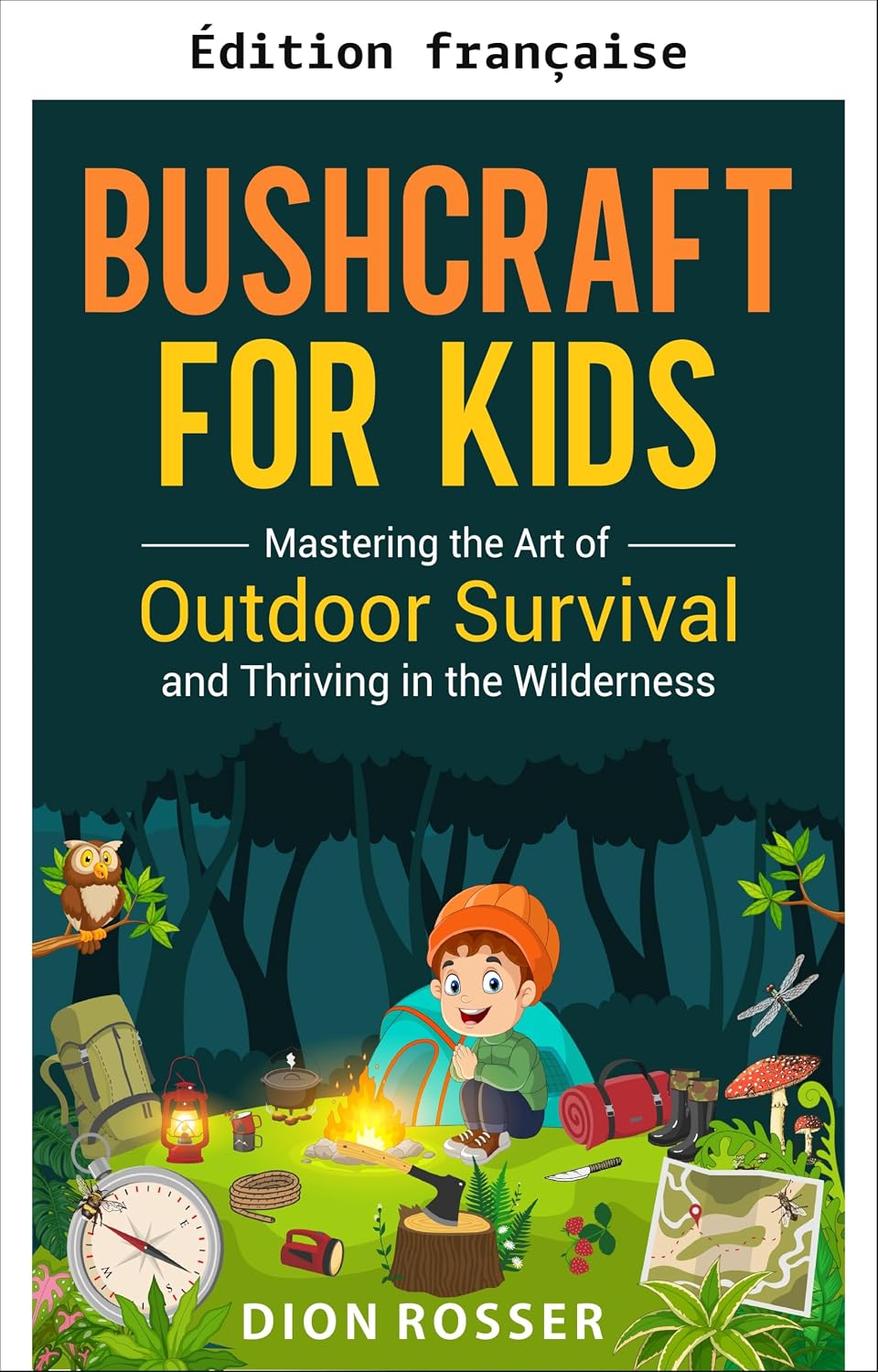 Bushcraft pour enfants: maîtriser l'art de la survie en pleine nature et s'épanouir dans la nature sauvage (Compétences en plein air pour enfants) (French Edition) baixar o livro de graça