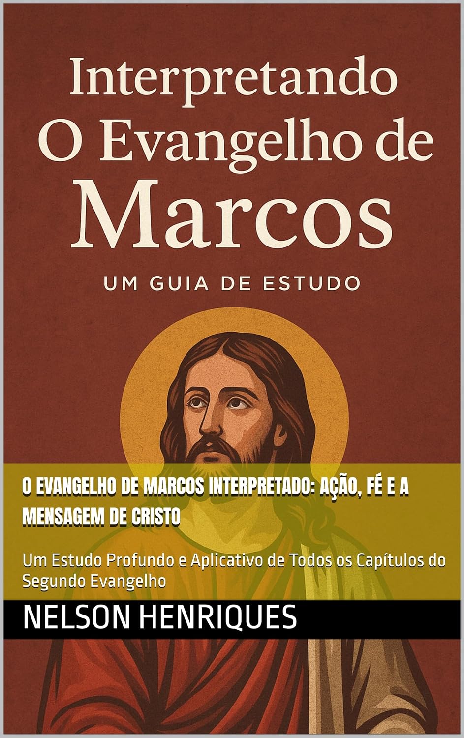 O Evangelho de Marcos Interpretado: Ação, Fé e a Mensagem de Cristo: Um Estudo Profundo e Aplicativo de Todos os Capítulos do Segundo Evangelho baixar o livro de graça