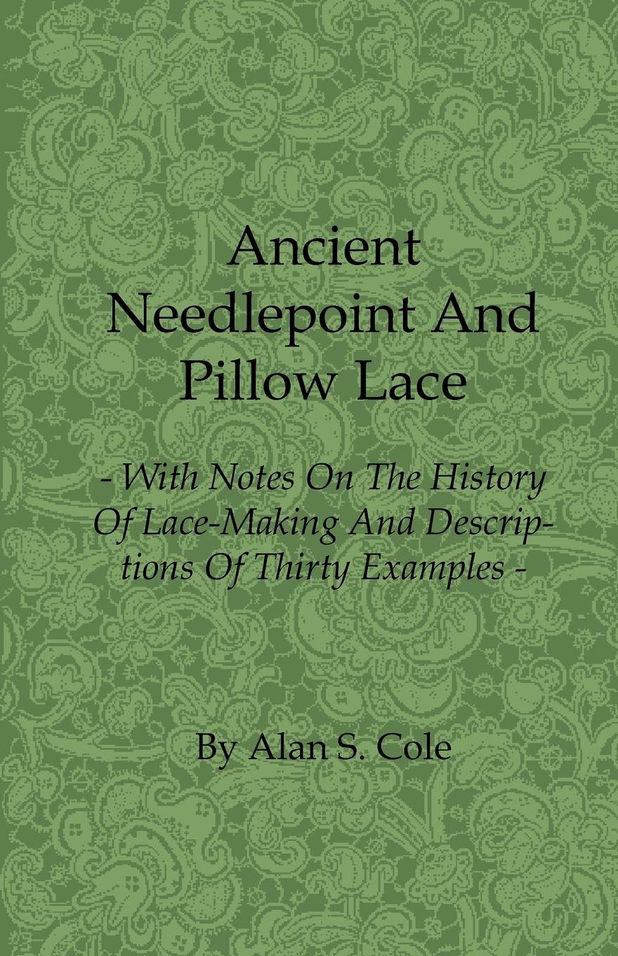 Ancient Needlepoint and Pillow Lace - With Notes on the History of Lace-Making and Descriptions of Thirty Examples (English Edition) baixar o livro de graça