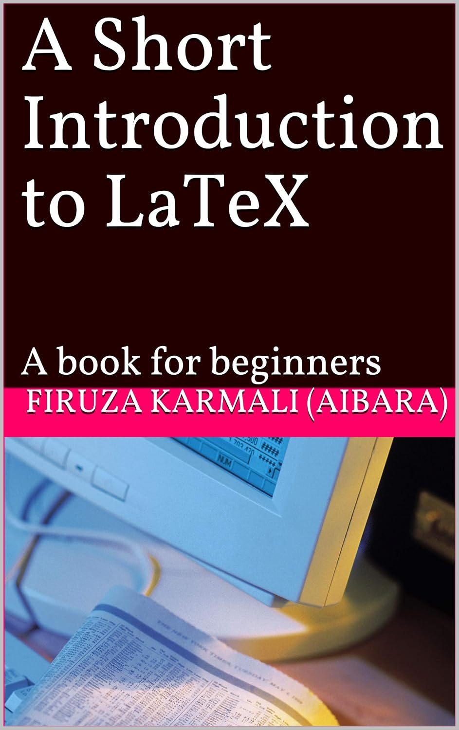 A Short Introduction to LaTeX: A book for beginners (English Edition)