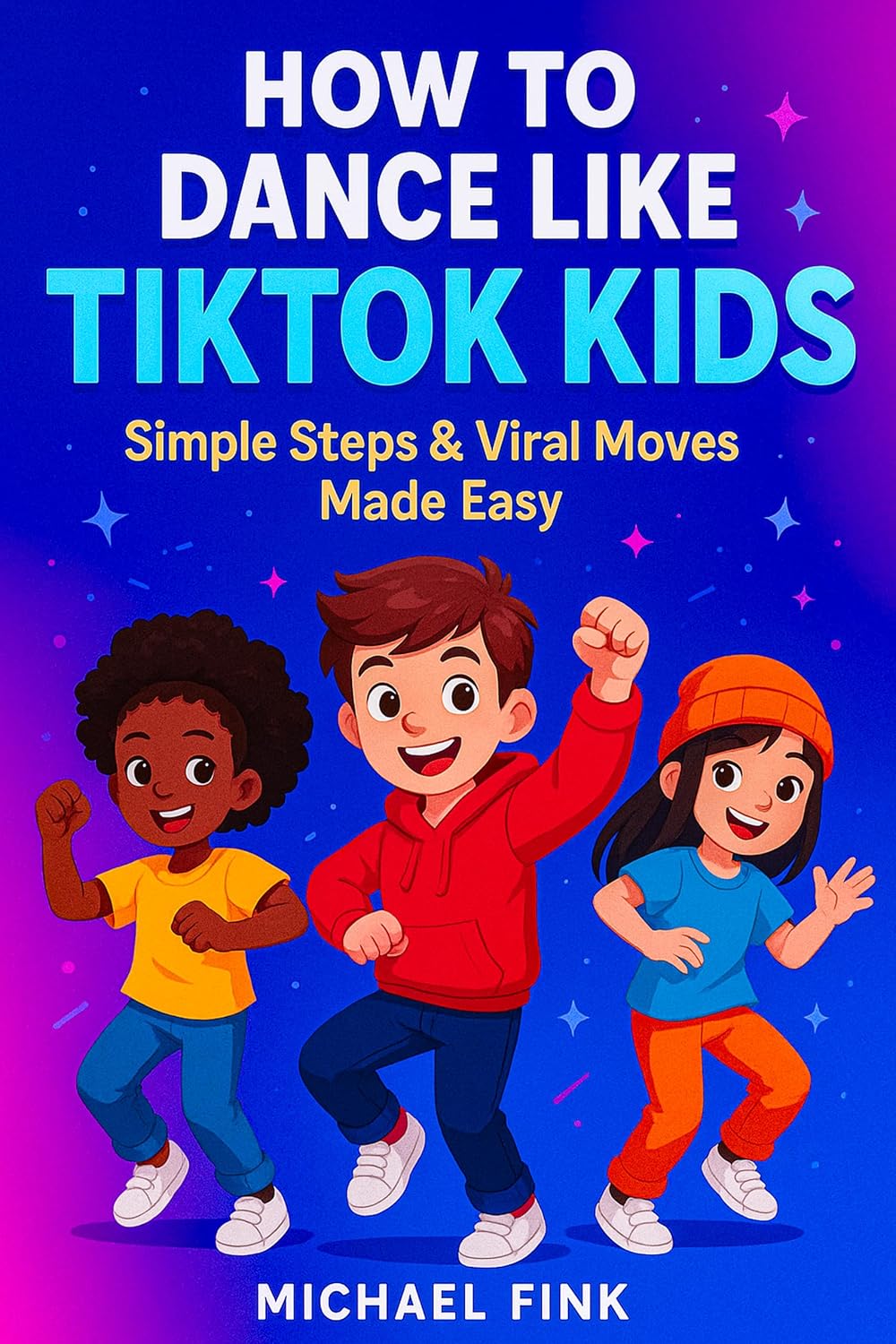 How to Dance Like TikTok Kids: Simple Steps & Viral Moves Made Easy (English Edition)