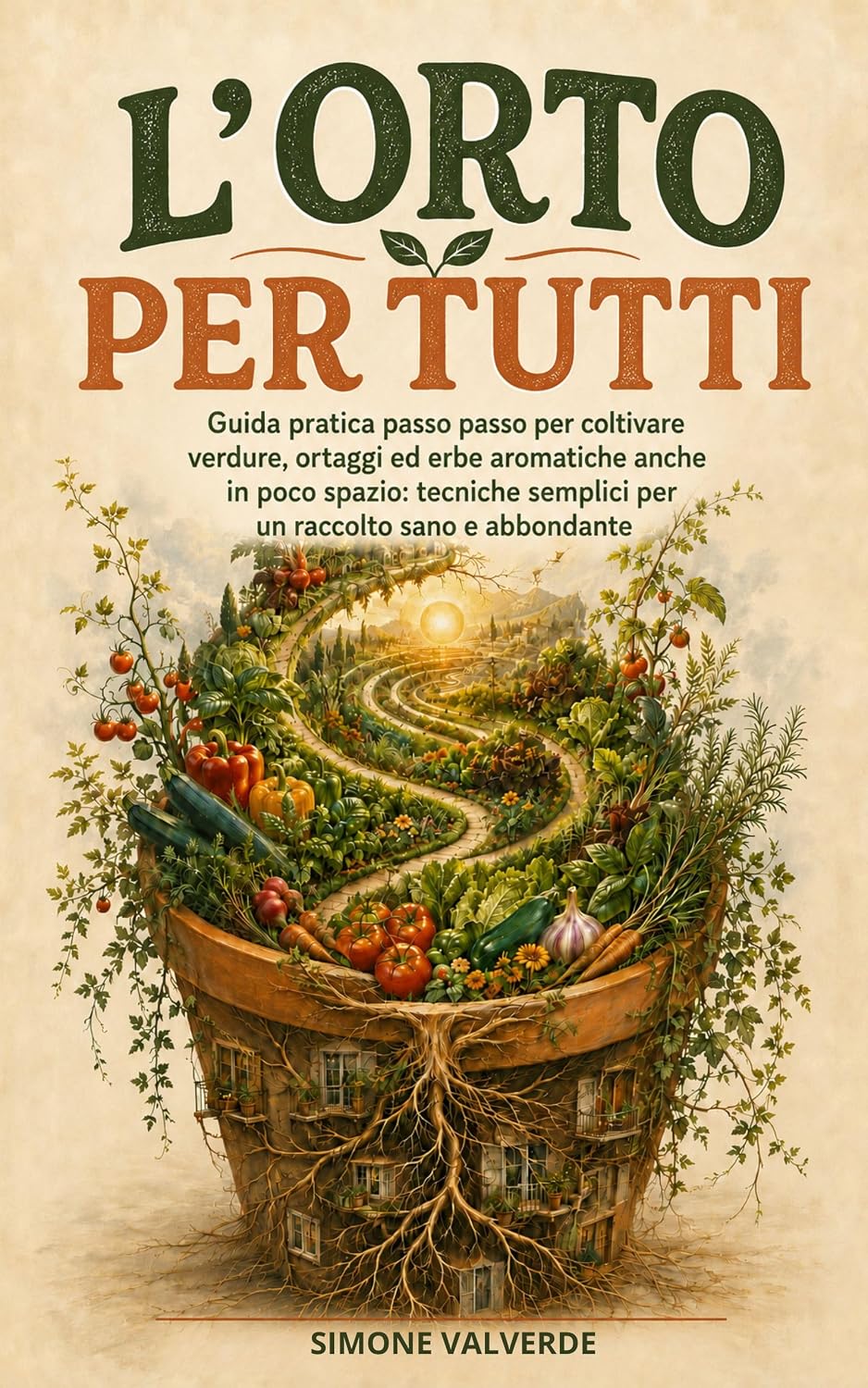 capítulo por capítulo baixar L’Orto per Tutti: Guida pratica passo passo per coltivare verdure, ortaggi ed erbe aromatiche anche in poco spazio: tecniche semplici per un raccolto sano e abbondante (Italian Edition)
