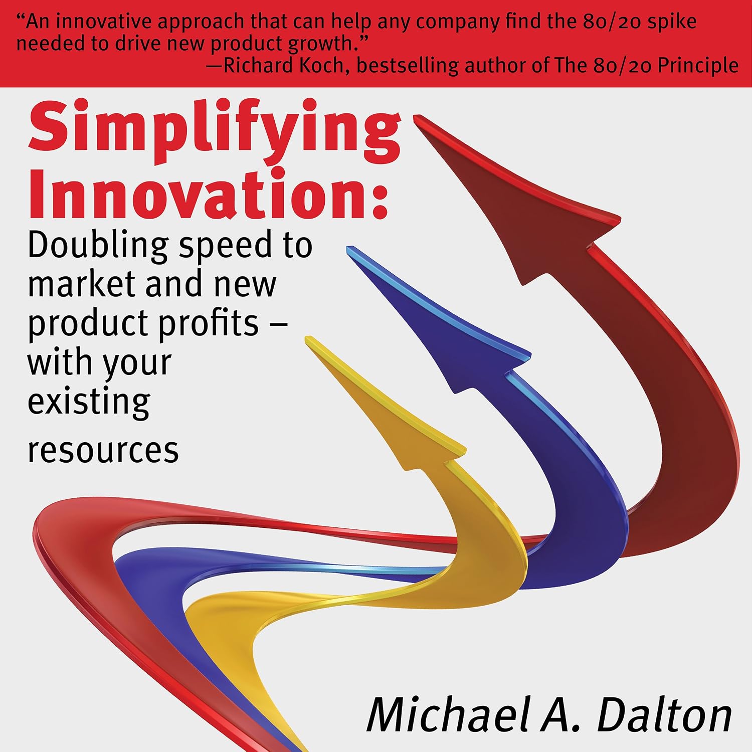 Simplifying Innovation: Doubling Speed to Market and New Product Profits with Your Existing Resources: Guided Innovation baixar o livro de graça