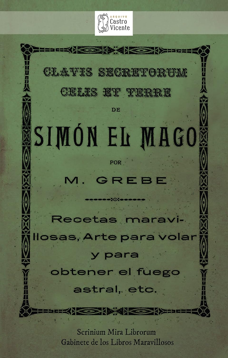 CLAVIS SECRETORUM CELIS ET TERRE de SIMÓN EL MAGO. Recetas maravillosas, Arte para volar y para obtener el fuego astral, etc.: Traducción al alemán por... por el Dr. Moorne (Spanish Edition) baixar livro de graça