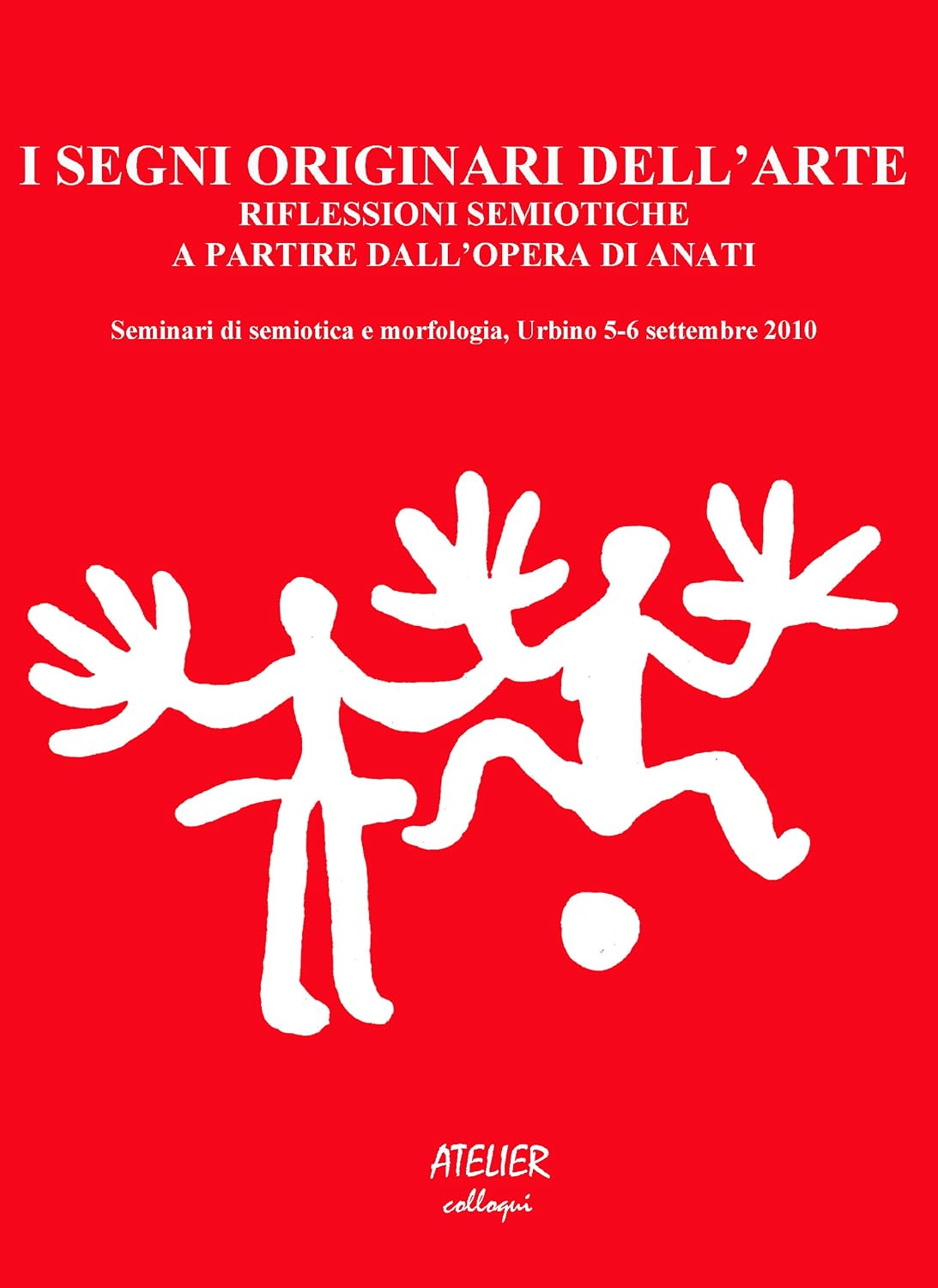 ler totalmente I segni originari dell'arte: Riflessioni semiotiche a partire dall'opera di Anati. Seminari di semiotica e morfologia, Urbino 5-6 settembre 2010 (Atelier Colloqui Vol. 1) (Italian Edition)