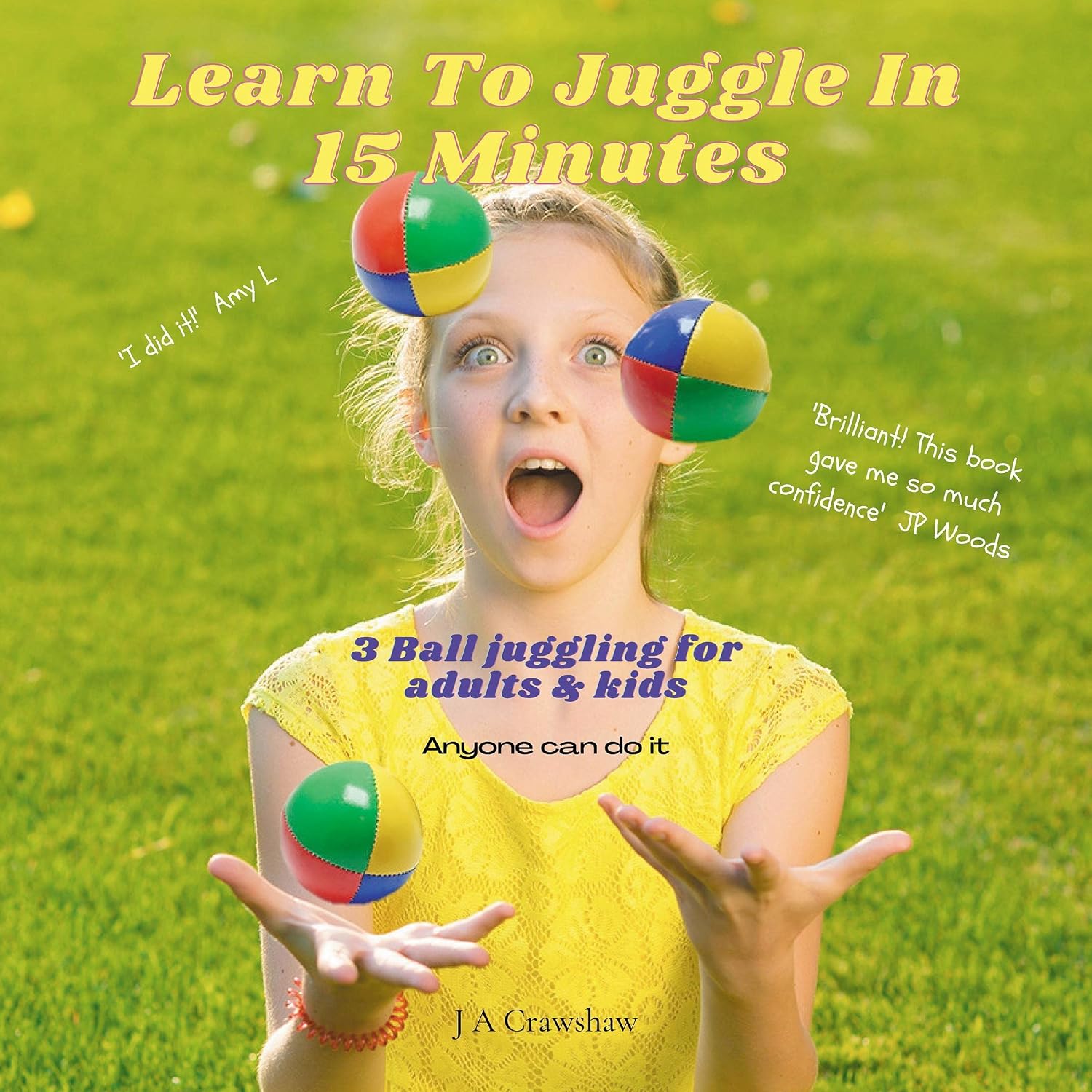 Learn to Juggle in 15 Minutes: 3 Ball Juggling for Adults & Kids. Anyone Can Do It baixar o livro de graça