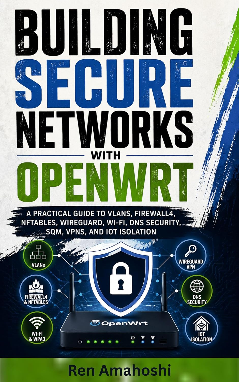 BUILDING SECURE NETWORKS WITH OPENWRT: A Practical Guide to VLANs, Firewall4, nftables, WireGuard, Wi-Fi, DNS Security, SQM, VPNs, and IoT Isolation (English Edition) baixar livro de graça