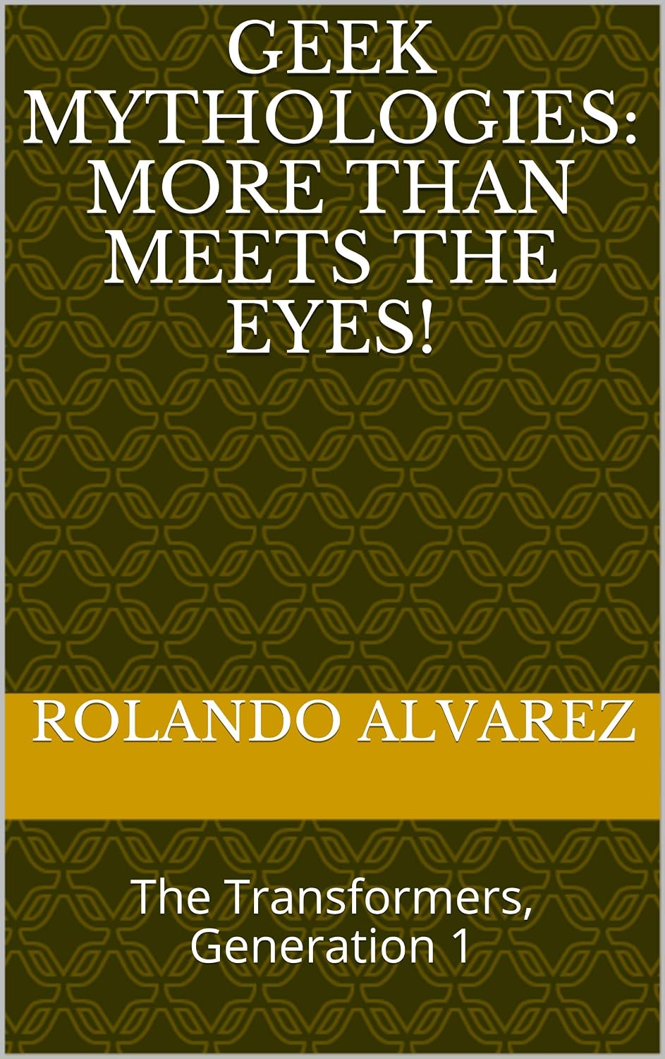 ler totalmente Geek Mythologies: More than Meets The Eyes!: The Transformers, Generation 1 (English Edition)