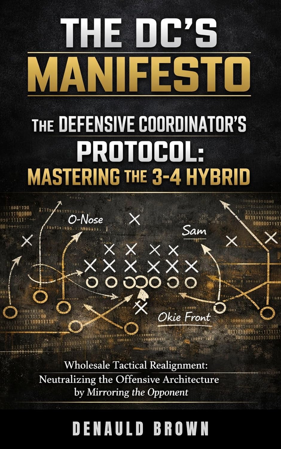 ler totalmente The Defensive Coordinator’s Protocol: Mastering the 3-4 Hybrid: Wholesale Tactical Realignment: Neutralizing the Offensive Architecture by Mirroring the Opponent. (English Edition)