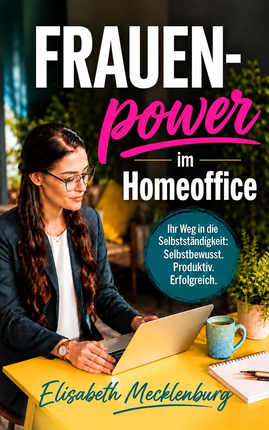 Frauenpower im Homeoffice: Ihr Weg in die Selbstständigkeit: Selbstbewusst. Produktiv. Erfolgreich. (German Edition) baixar o livro de graça