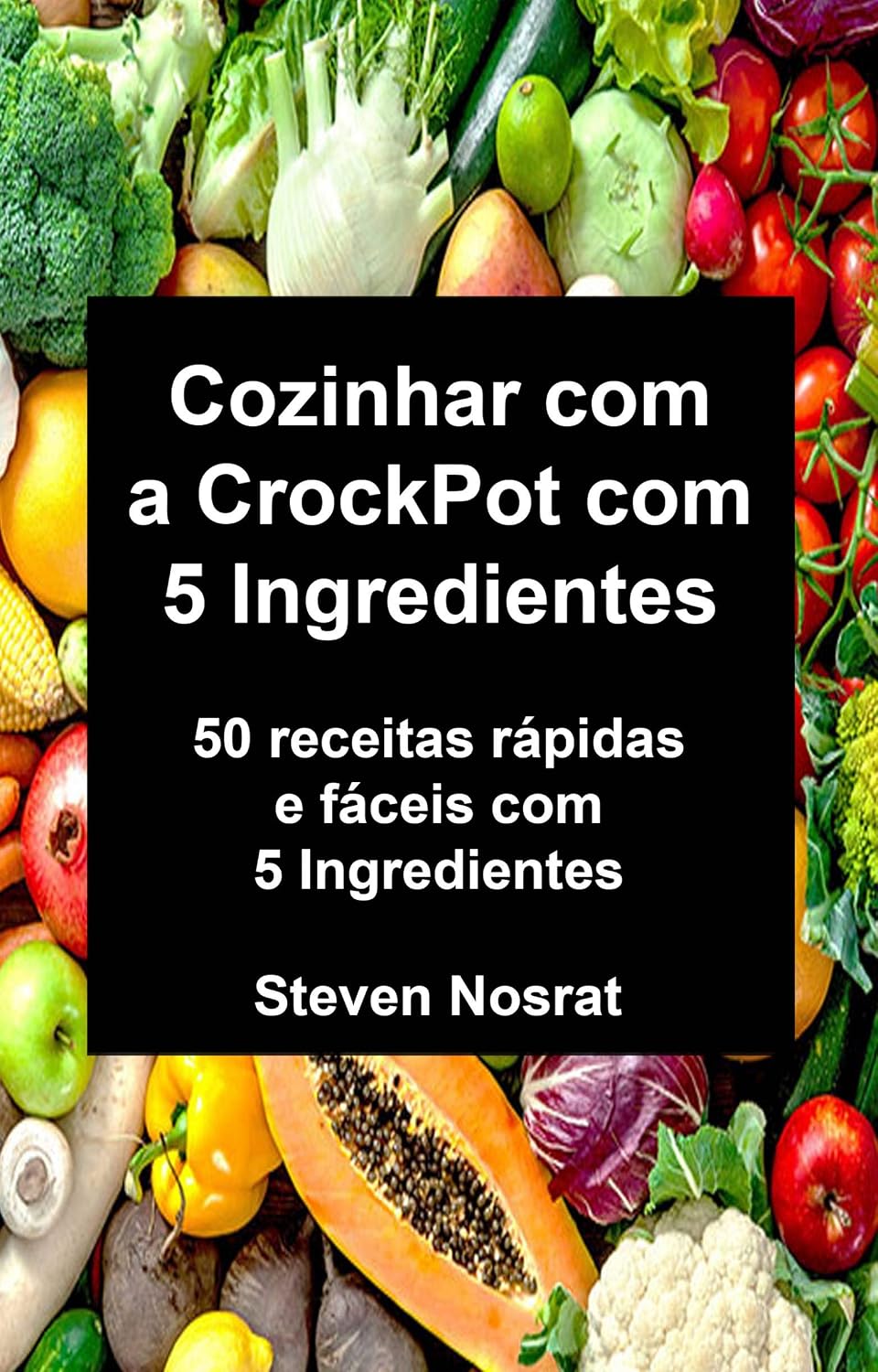 Cozinhar com a CrockPot com 5 Ingredientes: 50 receitas rápidas e fáceis com 5 Ingredientes baixar o livro de graça