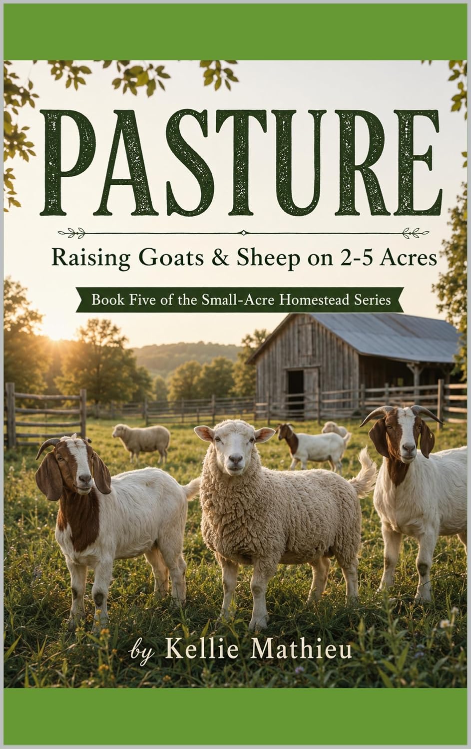 ler totalmente PASTURE Raising Goats & Sheep on 2-5 Acres: Book Five of the Small-Acre Homestead Series (Small Acre Homestead) (English Edition)