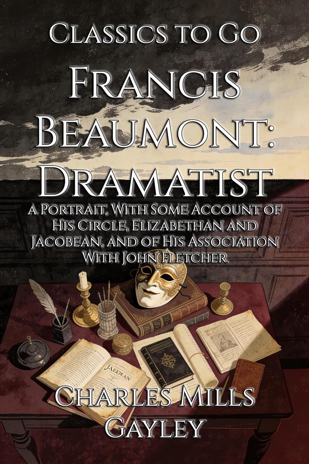 Francis Beaumont: Dramatist: Restored Classics to Go Edition (English Edition)