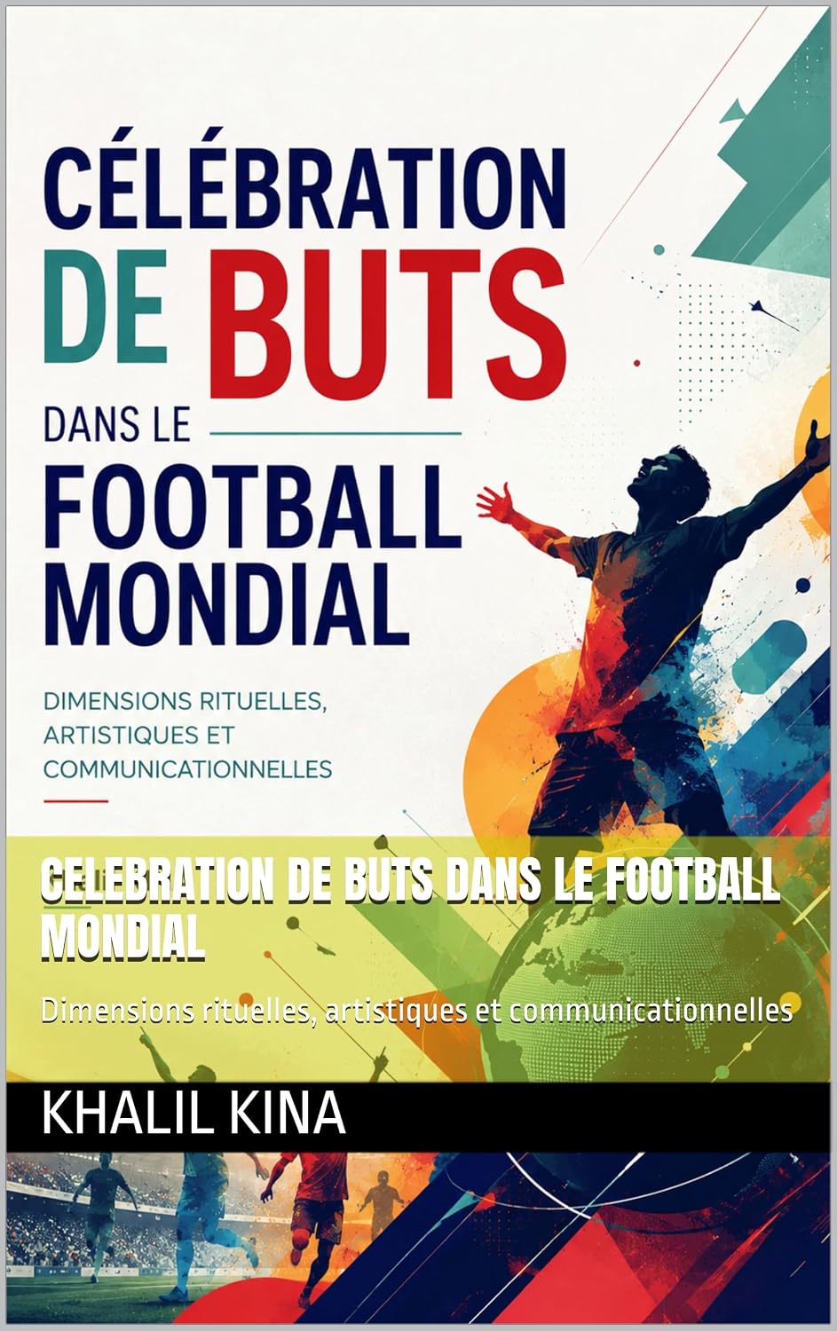 Celebration de buts dans le football mondial: Dimensions rituelles, artistiques et communicationnelles (French Edition) baixar o livro de graça