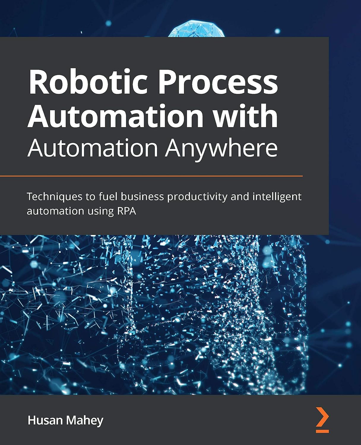 ler totalmente Robotic Process Automation with Automation Anywhere: Techniques to fuel business productivity and intelligent automation using RPA (English Edition)