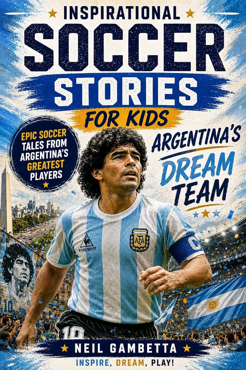 ler totalmente Inspirational Soccer Stories for Kids - Argentina's Dream Team: Epic Soccer Tales from Argentina's Greatest Players - Inspire, Dream, Play! (Dream Teams:... Inspire the World Book 1) (English Edition)