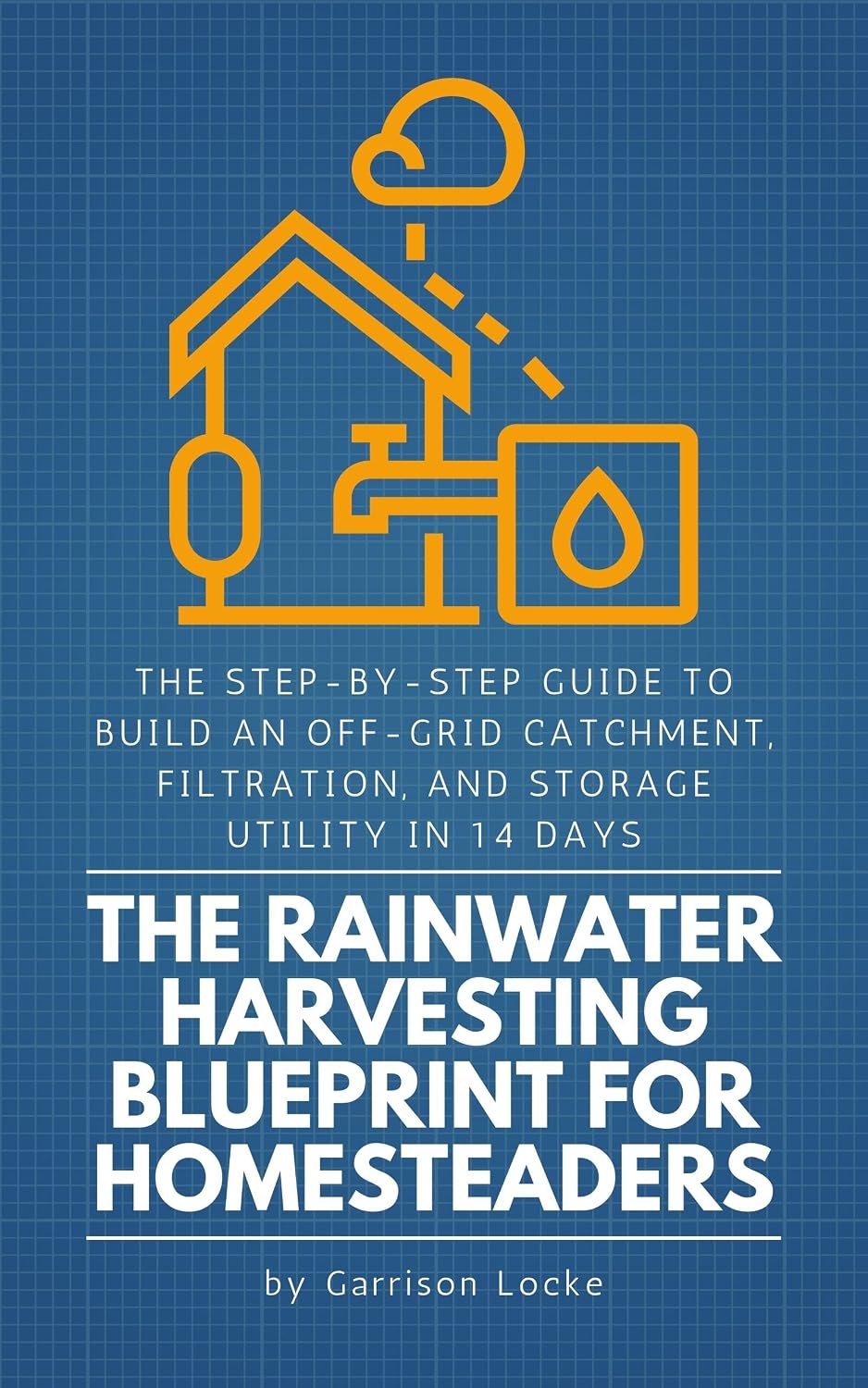 ler totalmente The Rainwater Harvesting Blueprint for Homesteaders: The Step-by-Step Guide to Build an Off-Grid Catchment, Filtration, and Storage Utility in 14 Days (English Edition)