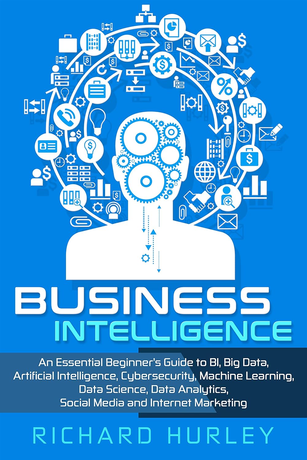 ler totalmente Business Intelligence: An Essential Beginner’s Guide to BI, Big Data, Artificial Intelligence, Cybersecurity, Machine Learning, Data Science, Data Analytics,... and Internet Marketing (English Edition)