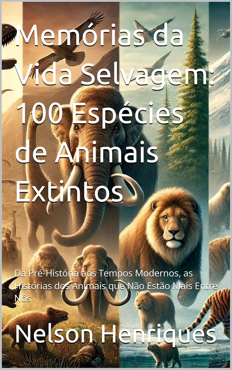 Memórias da Vida Selvagem: 100 Espécies de Animais Extintos: Da Pré-História aos Tempos Modernos, as Histórias dos Animais que Não Estão Mais Entre Nós baixar o livro de graça