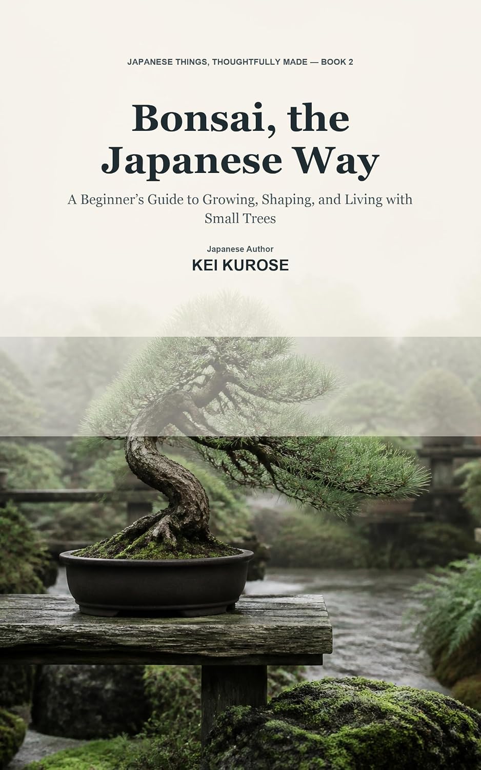 capítulo por capítulo baixar Bonsai, the Japanese Way: A Beginner’s Guide to Growing, Shaping, and Living with Small Trees (Japanese Things, Thoughtfully Made Book 2) (English Edition)