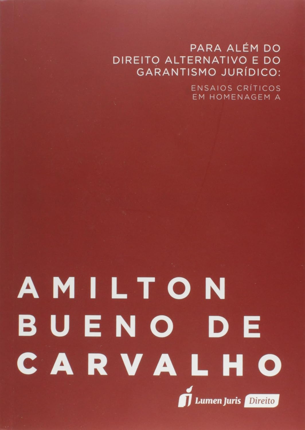 ler totalmente Para Além do Direito Alternativo e do Garantísmo Jurídico. Ensaios Críticos em Homenagem a Amilton Bueno de Carvalho