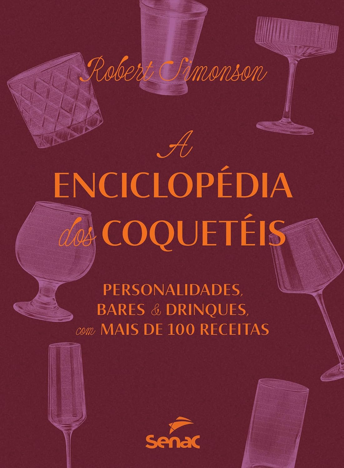 A enciclopédia dos coquetéis: personalidades, bares e drinks - com mais de 100 receitas