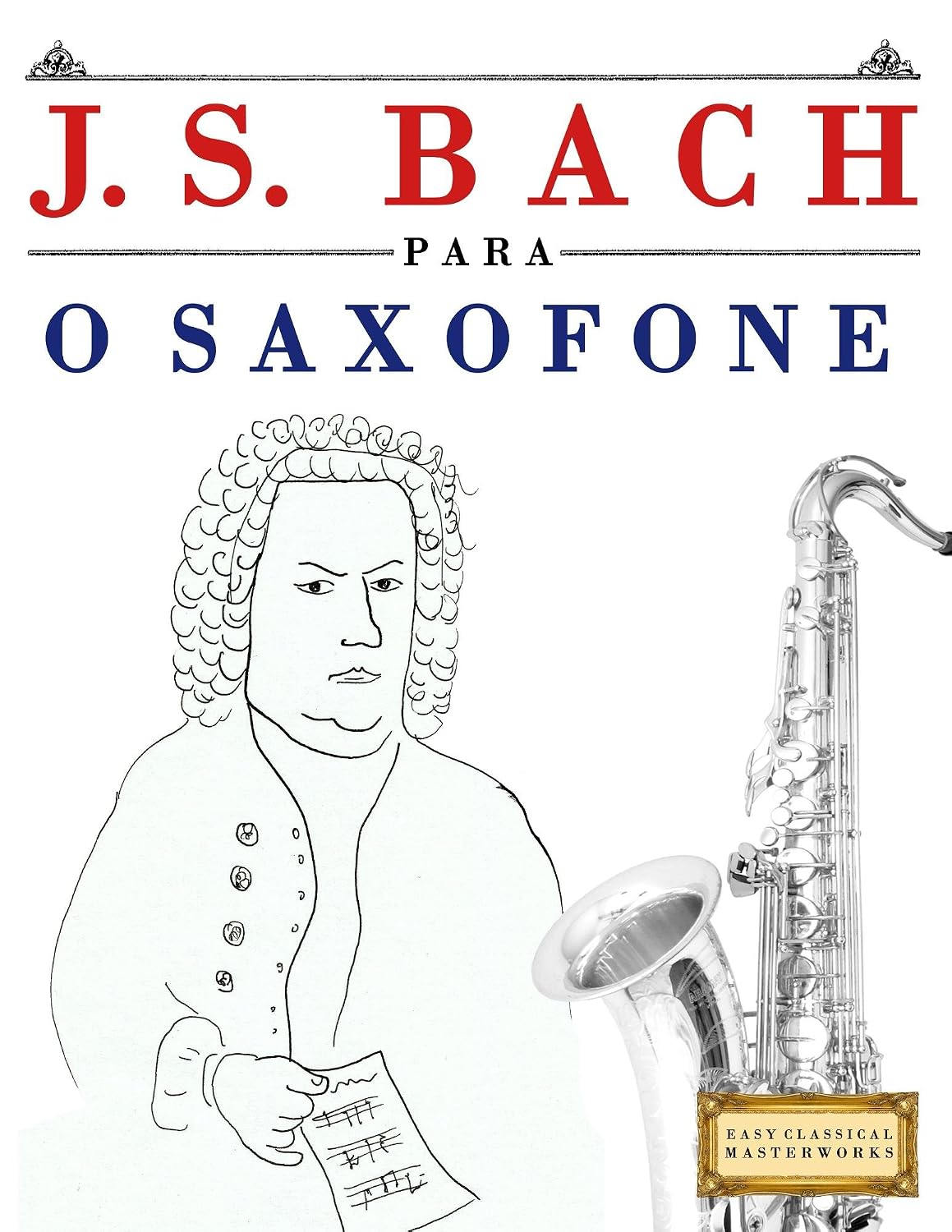 J. S. Bach para o Saxofone: 10 peças fáciles para o Saxofone livro para principiantes
