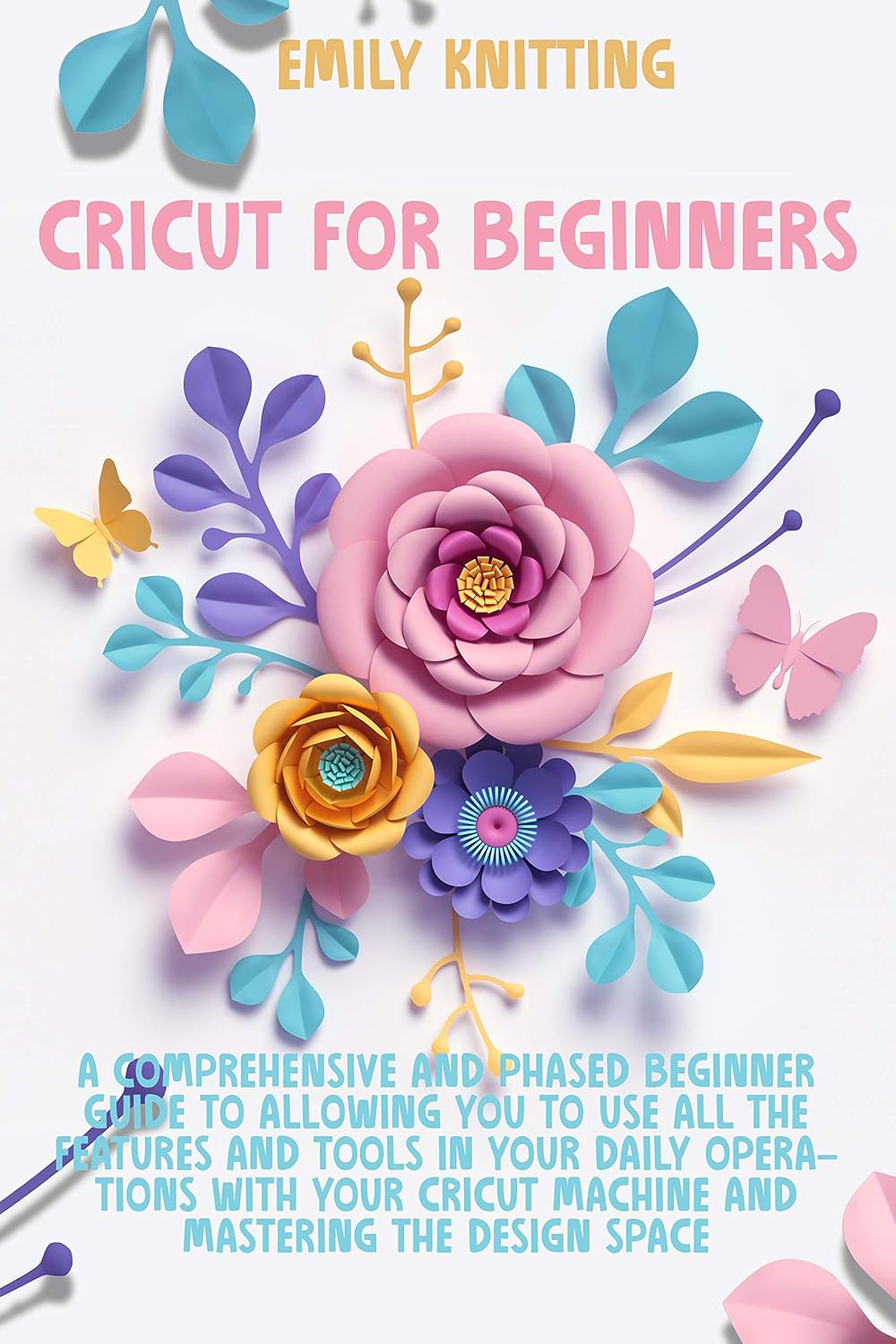 Cricut for Beginners: A Comprehensive and Phased Beginner Guide to Allowing You to Use All the Features and Tools in Your Daily Operations with Your Cricut... Mastering the Design Space (English Edition) baixar livro de graça